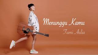 MENUNGGU KAMU - ANJI | TAMI AULIA (COVER + LIRIK)