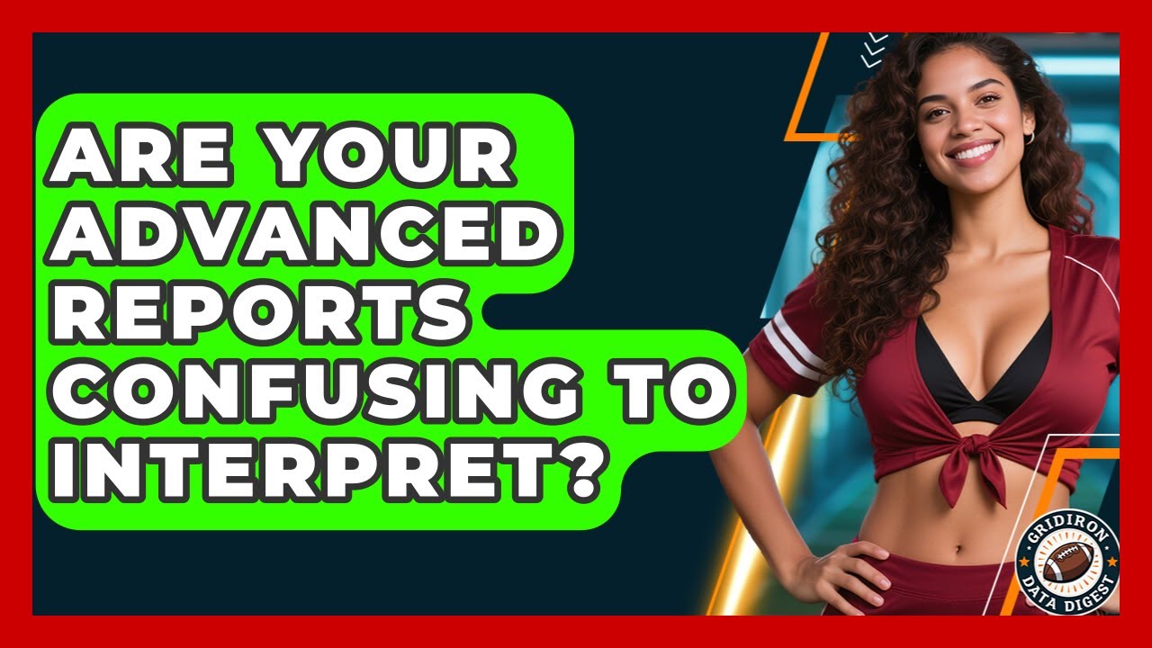 Are Your Advanced Reports Confusing To Interpret? - Gridiron Data Digest