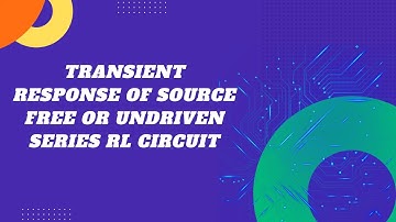 Transient response of source free or undriven series RL circuit