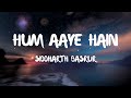 Hum aaye hain lyrics  siddharth basrur  ganapath  tiger s  kriti s