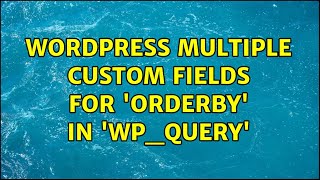 Wordpress: Multiple custom fields for 'orderby' in 'WP_Query' (3 Solutions!!)