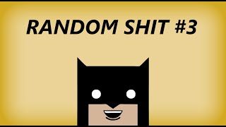 Random shit #3