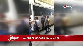 VAN'DE 36 GÖÇMEN YAKALANDI