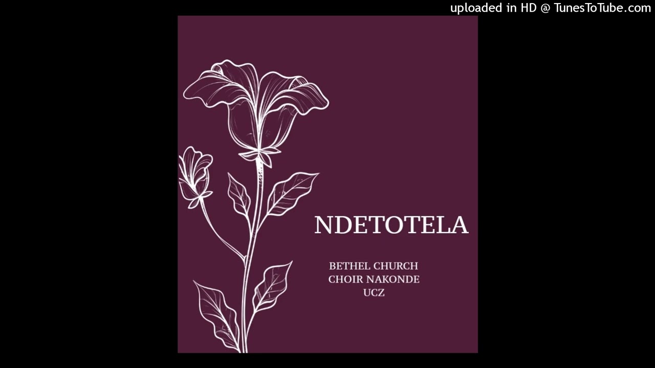 Ndetotela Katula - Bethel church choir nakonde ucz 