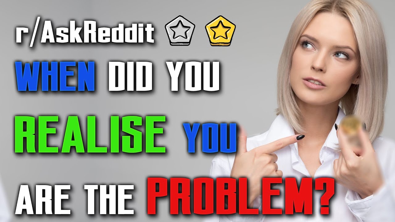 You Could Be The Problem In Social Situation r AskReddit Top Posts 