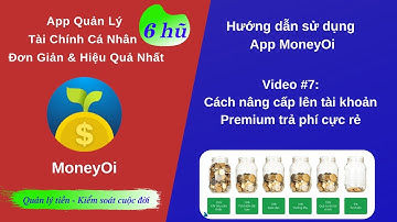 MoneyOi App Quản Lý Tiền 6 Hũ. Video 7: Nâng cấp lên tài khoản Premium trả phí cực rẻ 10-19k/1 tháng