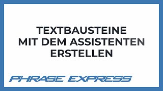 Textbausteine in PhraseExpress mit dem Assistenten erstellen