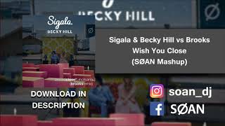 Sigala & Becky Hill vs Brooks   Wish You Close (SØAN Mashup) [FREE DOWNLOAD]