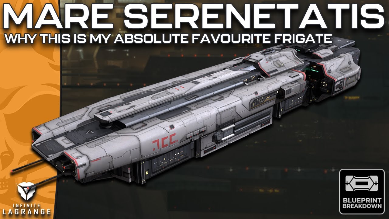 MARE SERENETATIS - Why This Frigate Is My FAVOURITE!! Blueprint Breakdown || Infinite Lagrange
