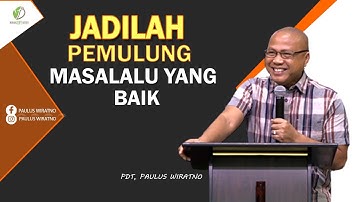 JADILAH PEMULUNG MASALALU YANG BAIK | PDT. PAULUS WIRATNO  | MAKING LIFE BETTER
