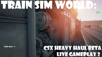 Train Sim World: CSX Heavy Haul Beta LIVE gameplay 2 - Full HD 1080P 60FPS!