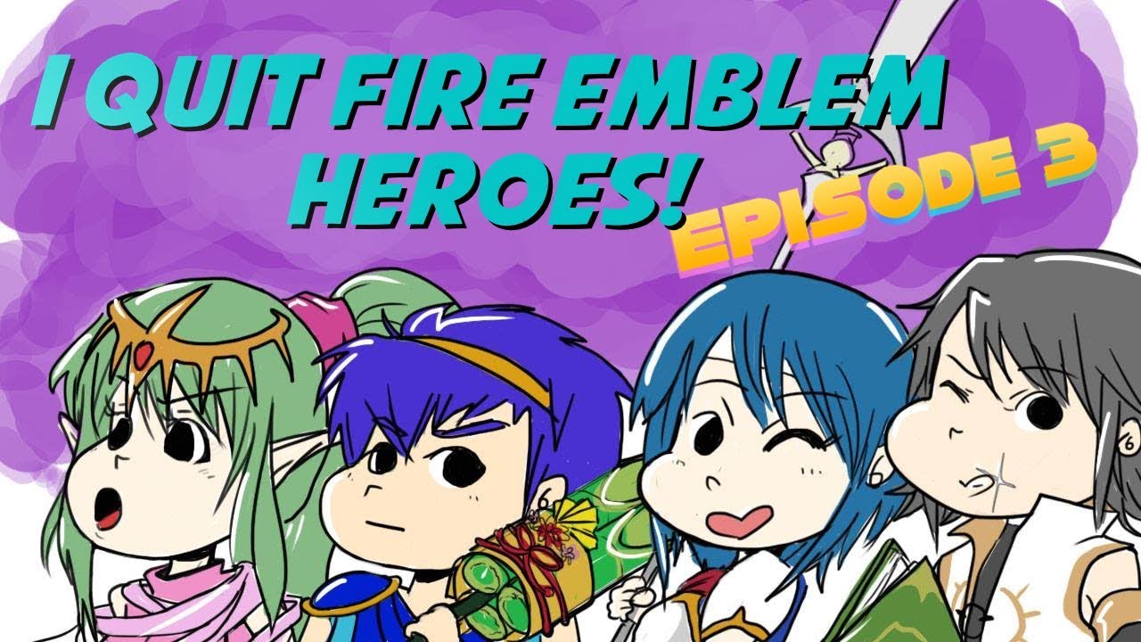 I QUIT FIRE EMBLEM HEROES - Ep. 3