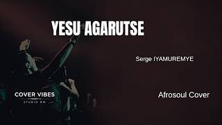 COVER VIBES STUDIO : YESU AGARUTSE BY IYAMUREMYE Serge ft James & Daniella  { Afrosoul cover }