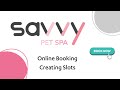 Creating slots for online booking  savvy pet spa  2024