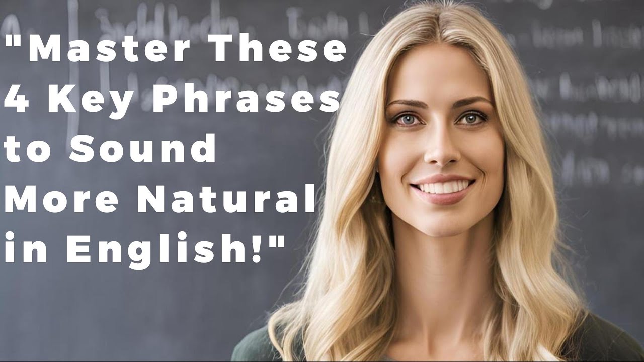 Master These 4 Key Phrases to Sound More Natural in English - YouTube