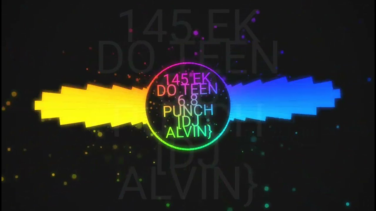 145 Ek Do Teen || 6.8 punch ||Mixed by Dj alvin [hasiya]