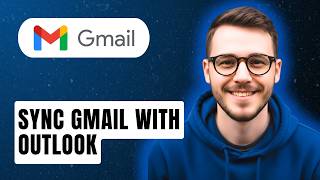 How To Sync Gmail With Outlook [2026 Guide]