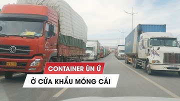 Container chở hàng ngoài tỉnh vào TP.Móng Cái: niêm phong cabin, lái xe phải ở yên bên trong