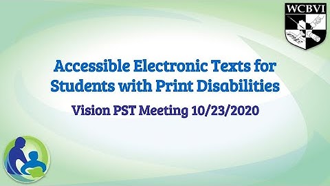 Accessible Electronic Texts for Students with Print Disabilities - PST October 23 2020