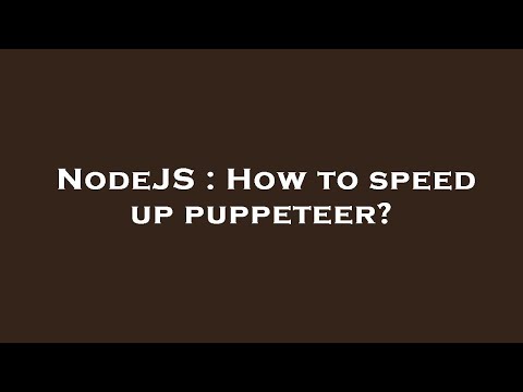 NodeJS : How to speed up puppeteer?