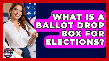 What Is A Ballot Drop Box For Elections? - Election Central Channel