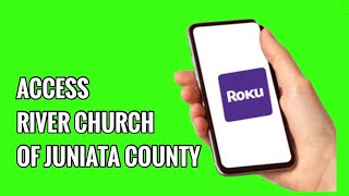 How to Access River Church of Juniata County on ROKU TV