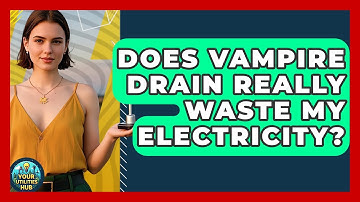 Does Vampire Drain Really Waste My Electricity? - Your Utilities Hub