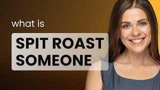 Understanding Spit Roast: A Dive into English Slang