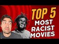 Top 5 Most RACIST Movies