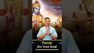 Focus on True Goal: Life Lessons from Bhagavad Gita