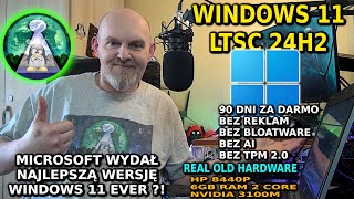 Windows 11 LTSC 24H2 - ZA DARMO Bez bloatware, TPM reklam i na stare sprzęty ! Linux ma konkurencję