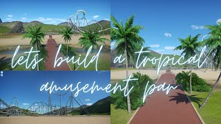 lets build a tropical amusement park | Planet Coaster