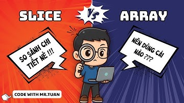 Golang Cơ Bản #47: So Sánh Slice Và Array Trong Golang | Học Lập Trình Go Từ A-Z