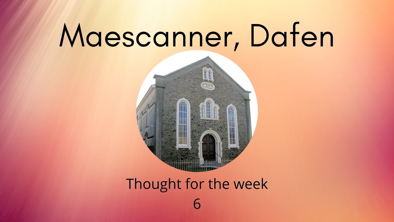 Maescanner Chapel, Dafen. Thought For The Week 30/04/2020