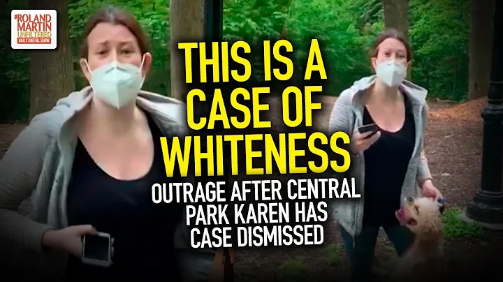 "This Is A Case Of Whiteness ...": Outrage After Central Park Karen Has Case Dismissed