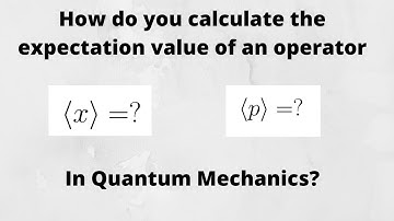 How to Calculate the expectation value of a Quantum Mechanical Operator