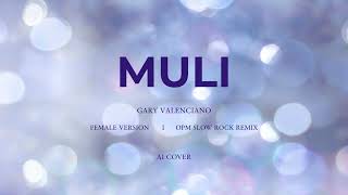 GARY VALENCIANO - MULI - ( FEMALE VERSION ) ( ACOUSTIC BALLAD REMIX )#aimusic #aicover #opm