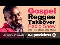 GOSPEL REGGAE 2018  - One Hour Gospel Reggae Takeover Show - DJ Proclaima 25th May