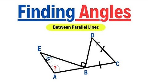 How To Find Missing Angles Formed Between Triangles And Parallel Lines