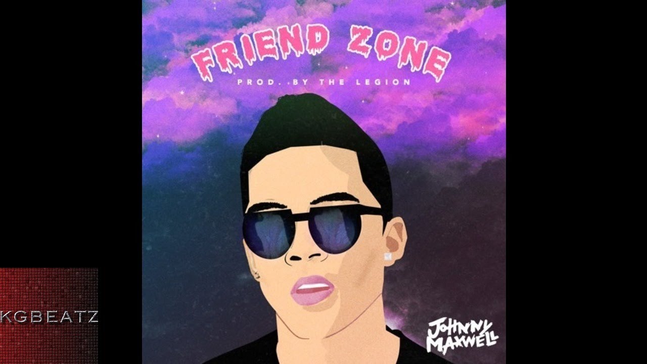 Johnny Maxwell - Friend Zone [Prod. By The Legion] [New 2015]