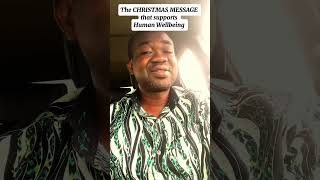 The CHRISTMAS MESSAGE that supports Human Wellbeing.