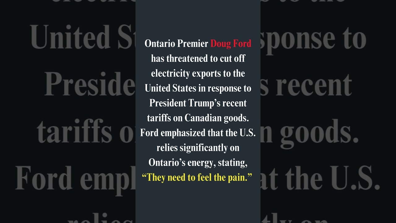 Ontario Premier says he'll cut off US electricity if tariffs stay in place.