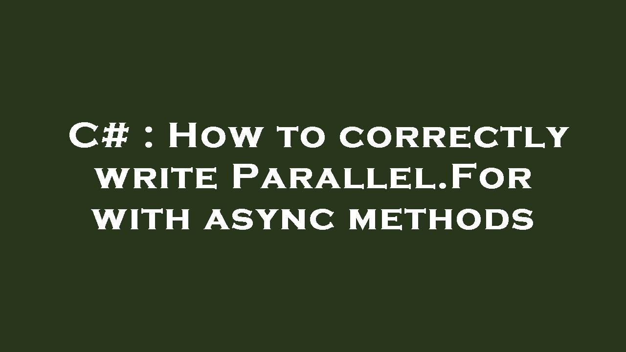 C# : How to correctly write Parallel.For with async methods - YouTube