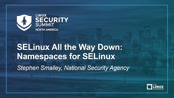 SELinux All the Way Down: Namespaces for SELinux - Stephen Smalley, National Security Agency