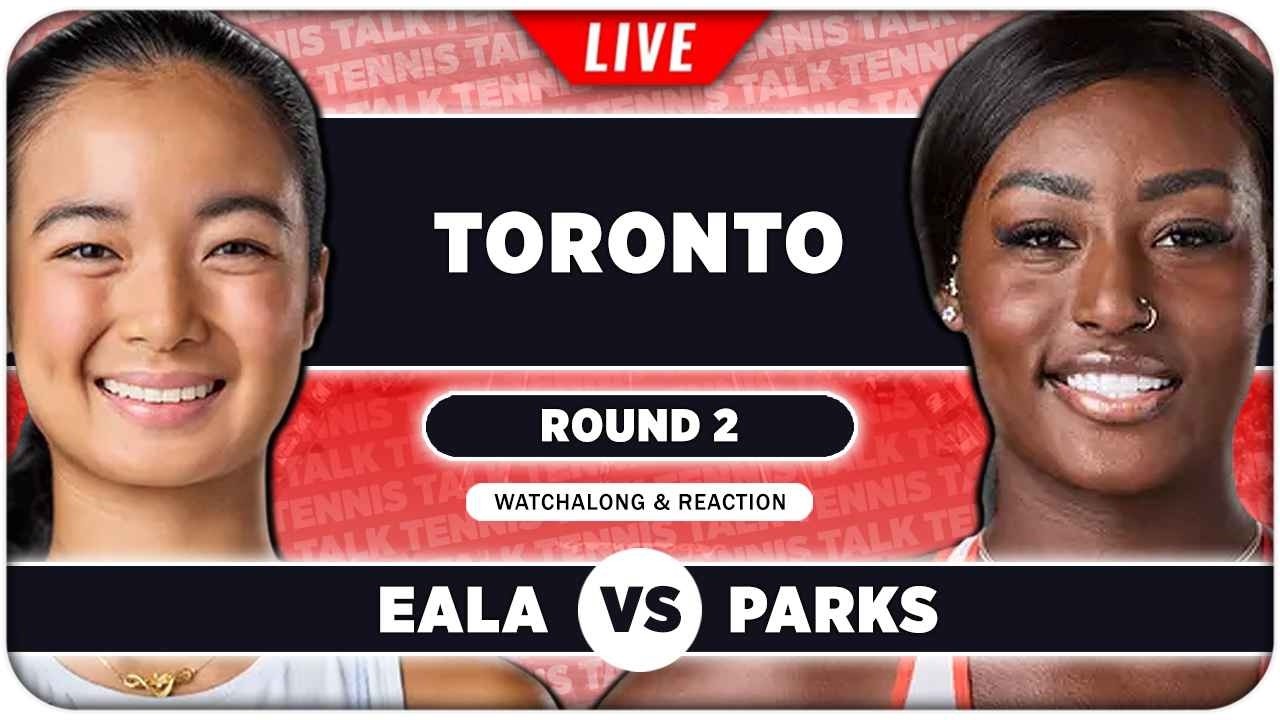 EALA vs PARKS • WTA Toronto 2026 • LIVE Tennis Watchalong