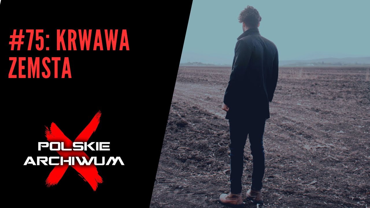 Polskie Archiwum X #75: Krwawa zemsta