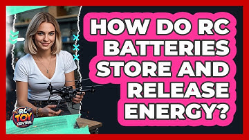 How Do RC Batteries Store And Release Energy? - RC Toy Central