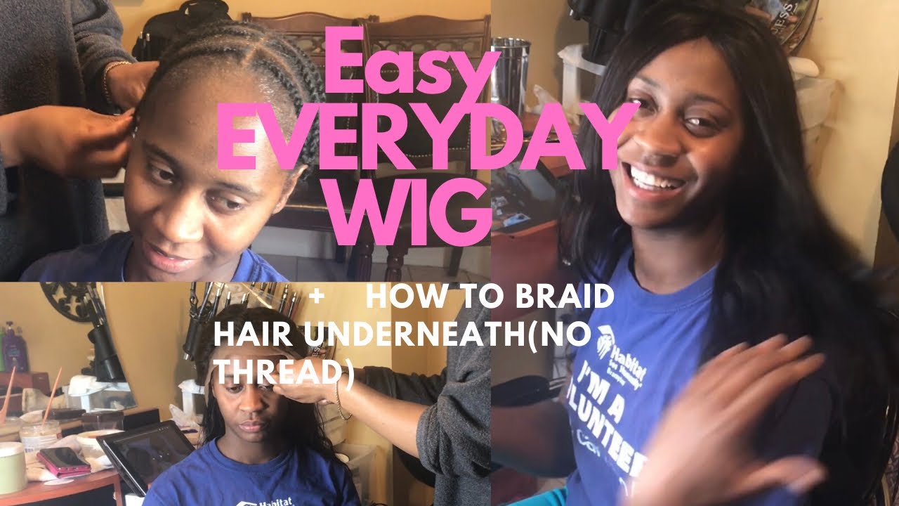 EASY EVERYDAY WIG FOR WORK + HOW TO BRAID HAIR UNDERNEATH WIG NO THREAD