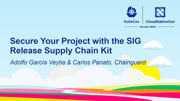Secure Your Project with the SIG Release Supply Chain Kit - Adolfo García Veytia & Carlos Panato