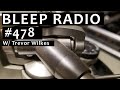 Bleep Radio #478 w/ Trevor Wilkes [My Mayonnaise Got Dirty]